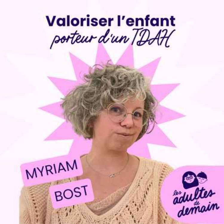 cover art for BEST-OF / Valoriser l'enfant TDAH plutôt que le rassurer, une règle d'or ? - Myriam Bost