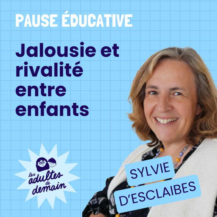 cover art for Jalousie et rivalité entre enfants - Pause éducative - Sylvie d'Esclaibes
