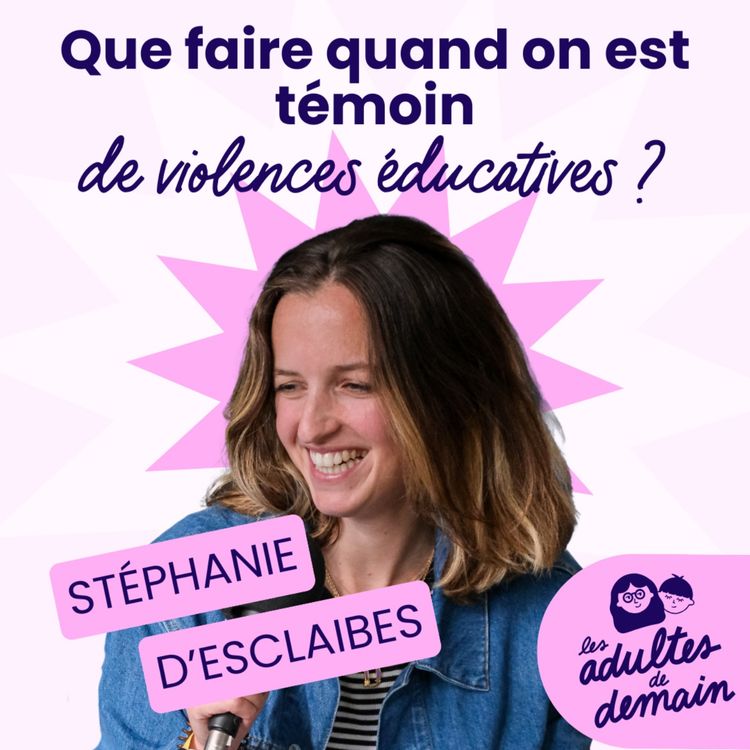 cover art for Que faire quand on est témoin de violences éducatives ? - Stéphanie d'Esclaibes - #255