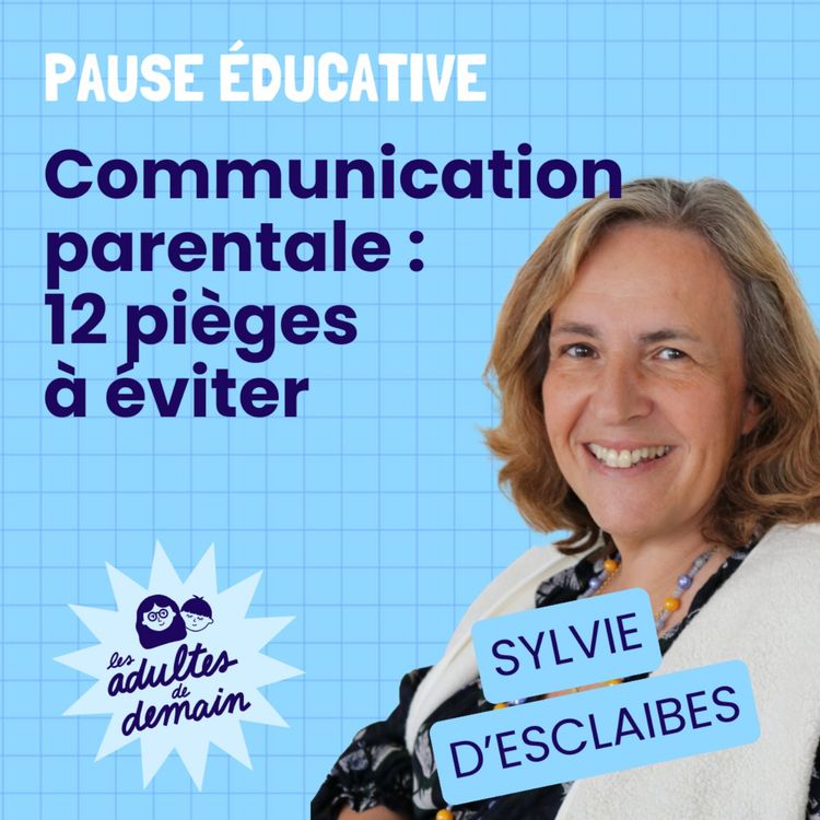 cover art for Les 12 pièges de la communication parentale - Pause éducative - Sylvie d'Esclaibes