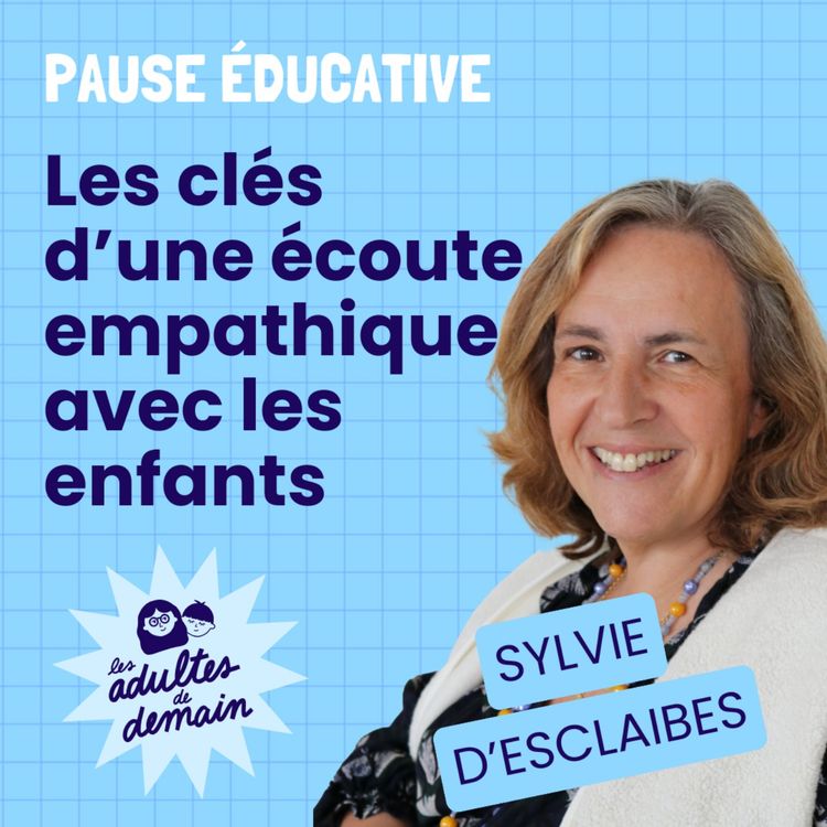 cover art for Les clés d'une écoute empathique - Pause éducative - Sylvie d'Esclaibes