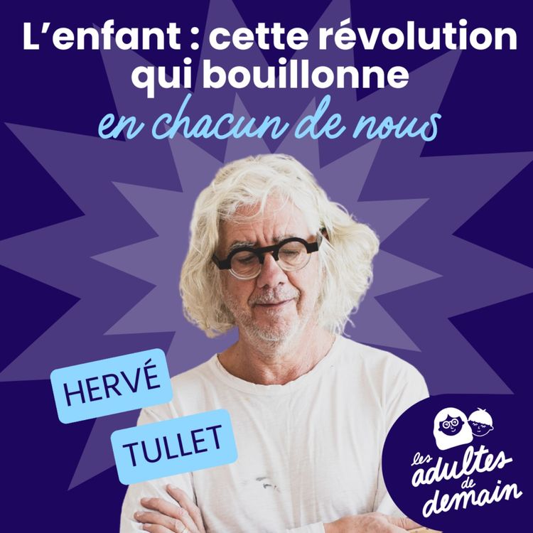 cover art for Hervé Tullet : L'enfant, cette révolution qui bouillonne en chacun de nous - #258