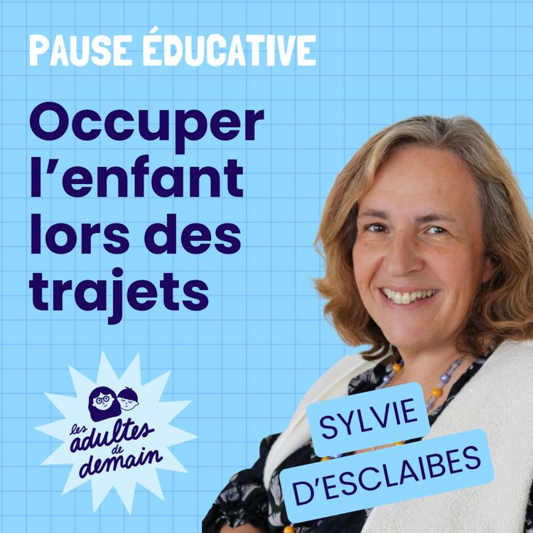 cover art for Occuper l'enfant lors des trajets - Pause éducative - Sylvie d'Esclaibes 