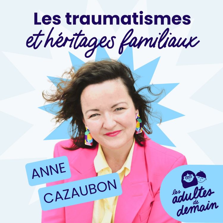 cover art for 🎂 Anne Cazaubon : Les traumatismes et héritages familiaux // BEST-OF Anniversaire du podcast