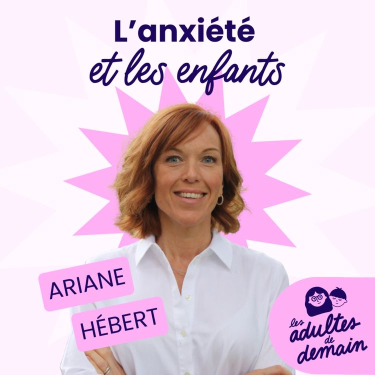 cover art for 🎂 Ariane Hébert : L'anxiété et les enfants // BEST-OF Anniversaire du podcast