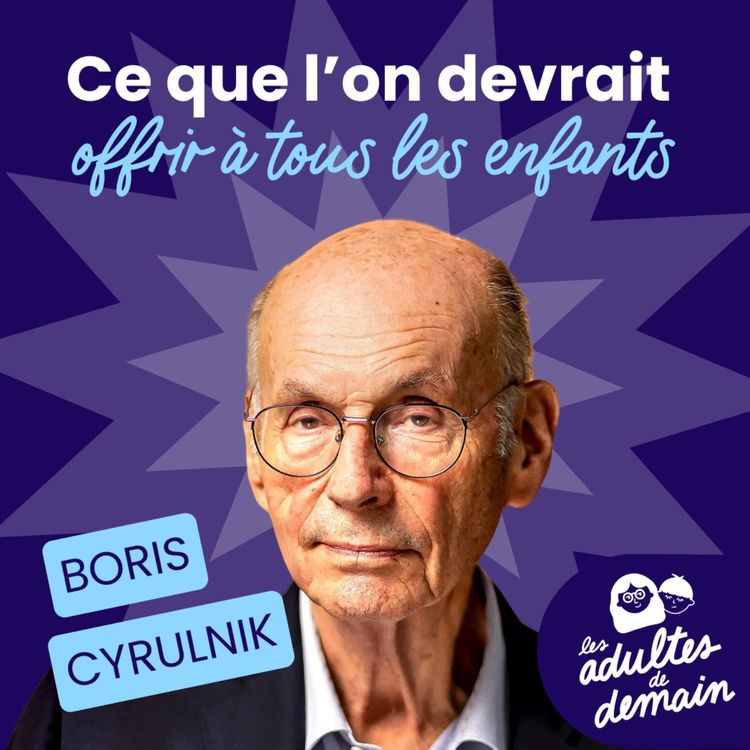 cover art for 🎂 Boris Cyrulnik : Ce que l'on devrait offrir à tous les enfants // BEST-OF Anniversaire du podcast
