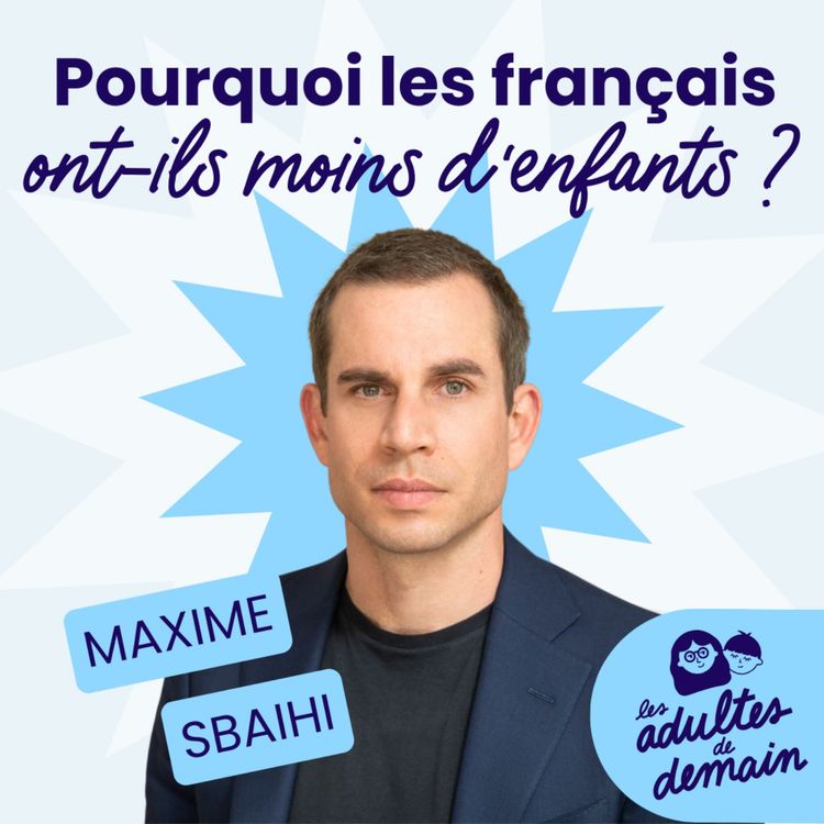 cover art for Pourquoi les français ont-ils moins d'enfants qu'avant ? - Maxime Sbaihi - #264