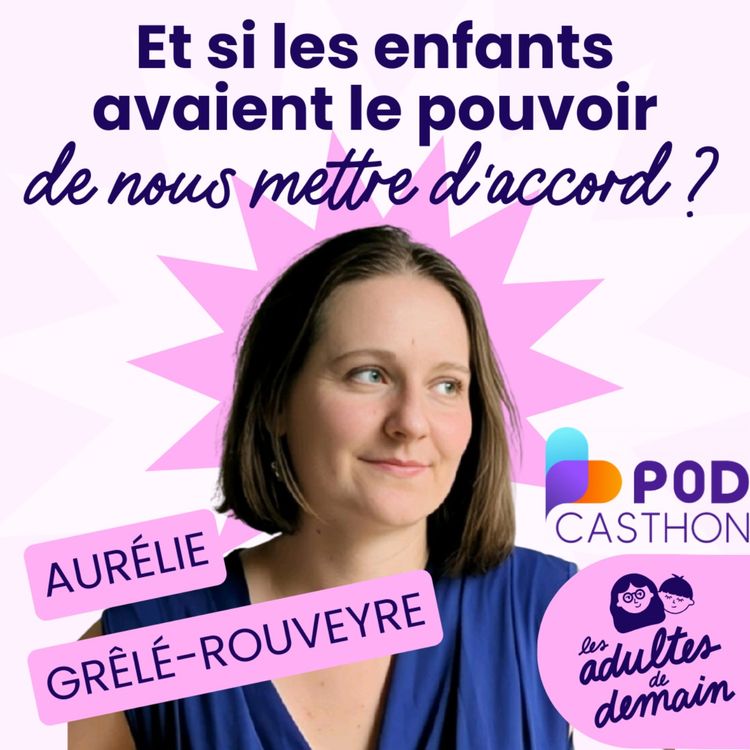 cover art for [MOMENT-CLÉ] Comment sortir de la domination adulte-enfant ? - PODCASTHON - Aurélie Grêlé-Rouveyre
