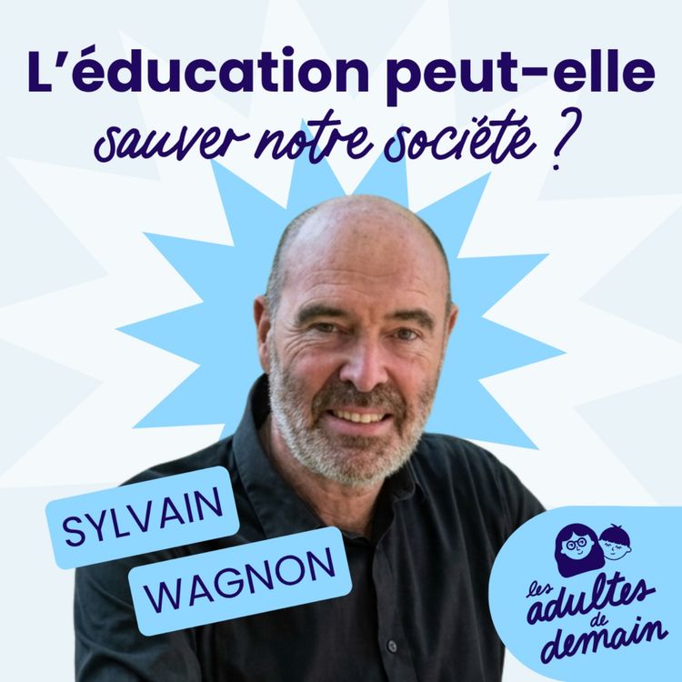 cover art for L'éducation peut-elle sauver notre société ? Sylvain Wagnon - #270