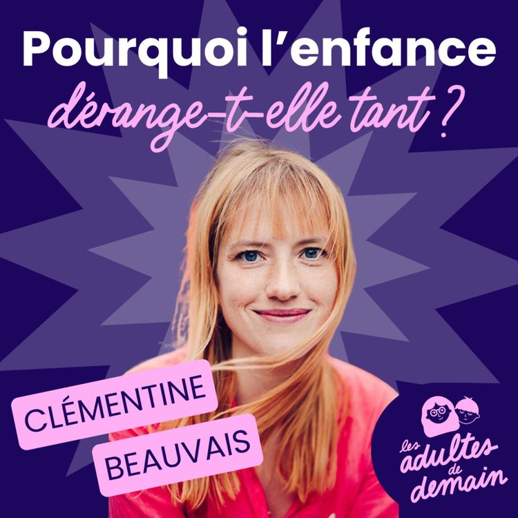cover art for Pourquoi l'enfance dérange-t-elle tant ? - Clémentine Beauvais - #273