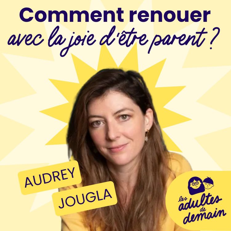 cover art for Comment renouer avec la joie d'être parent ? - Audrey Jougla - #275