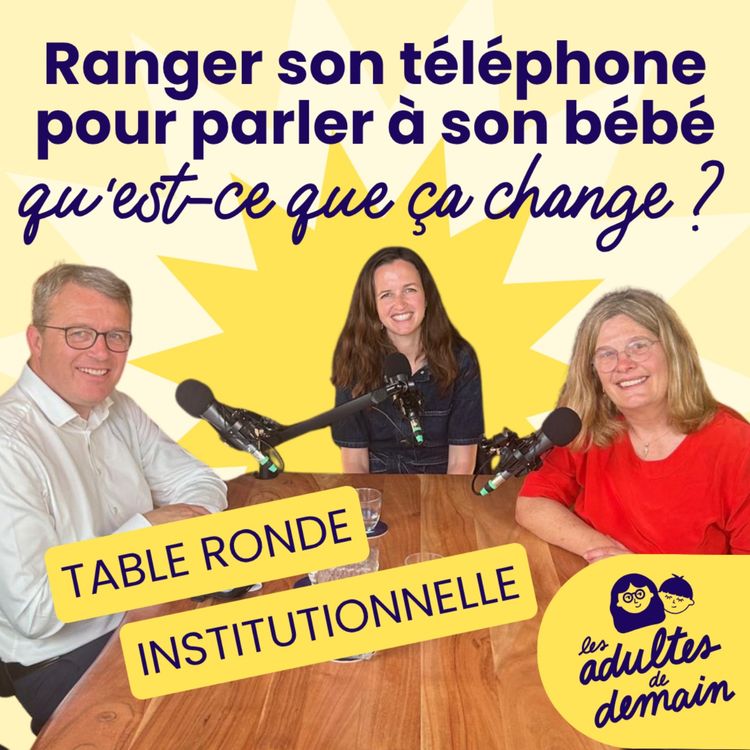 cover art for Ranger son téléphone pour parler à son bébé, qu'est-ce que ça change ? - Table ronde institutionnelle - #279
