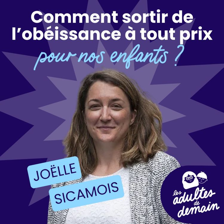 cover art for Comment sortir de l'obéissance à tout prix pour nos enfants ? Joëlle Sicamois - #280