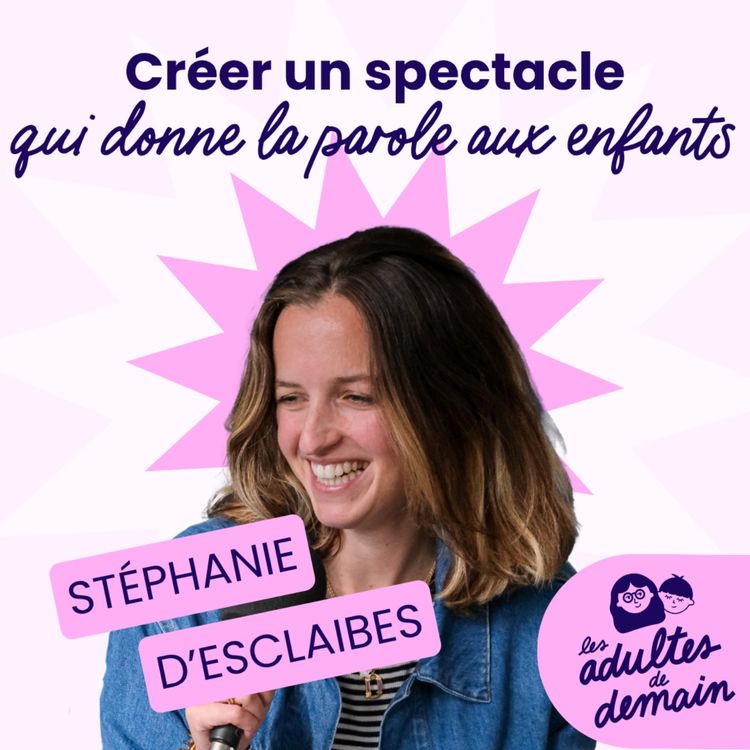 cover art for Créer un spectacle qui donne la parole aux enfants - Stéphanie d'Esclaibes