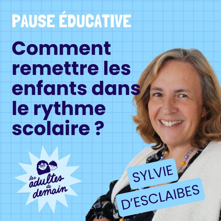 cover art for Comment remettre les enfants dans le rythme scolaire ? - Pause éducative - Sylvie d'Esclaibes