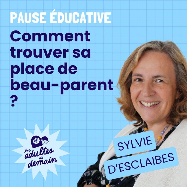 cover art for Comment trouver sa place de beau-parent ? - Pause éducative - Sylvie d'Esclaibes