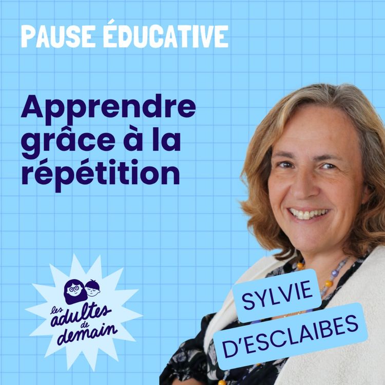 cover art for Apprendre grâce à la répétition - Pause éducative - Sylvie d'Esclaibes