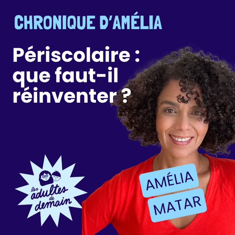 cover art for Périscolaire : que faut-il réinventer ? - Chronique d'Amélia Matar
