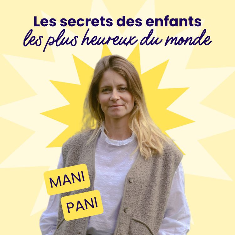 cover art for Les secrets des enfants les plus heureux du monde - Mani Pani - #225