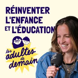 cover art for Les Adultes de Demain : Réinventer l'enfance et l'éducation