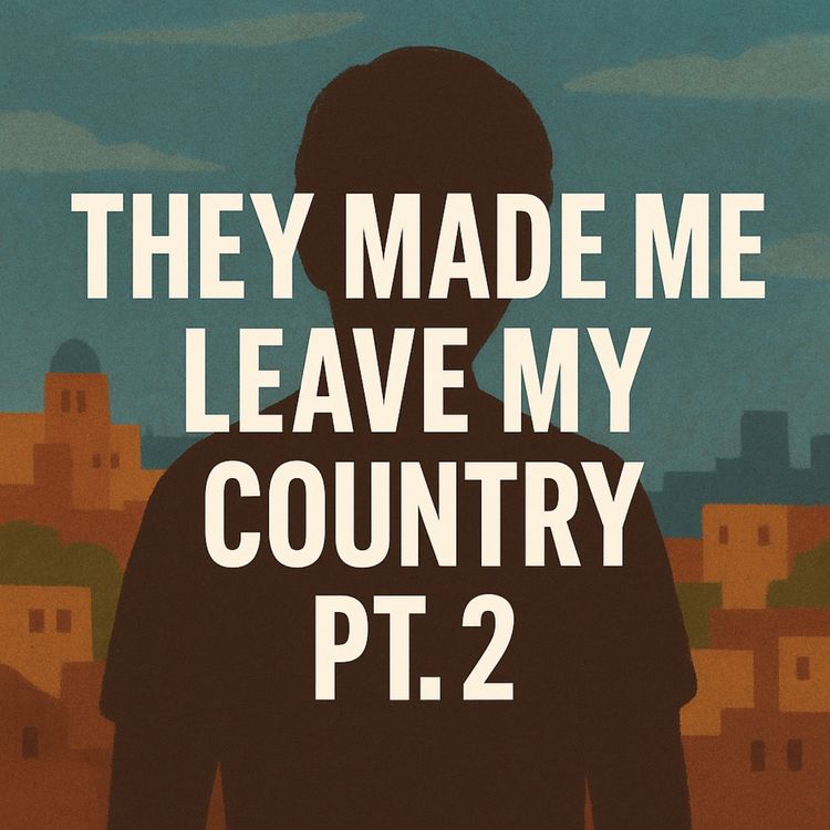 cover art for They made me leave my country pt2