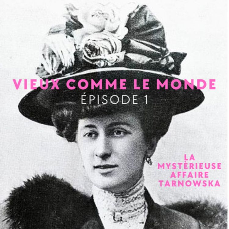 cover art for La mystérieuse affaire Tarnowska - Vieux comme le Monde episode 1