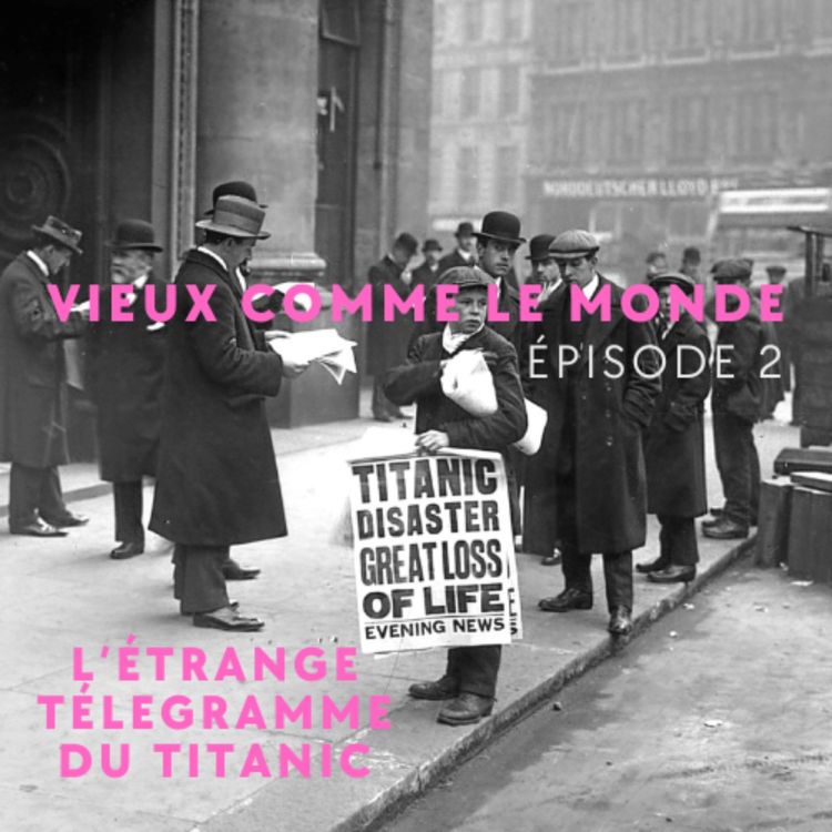 cover art for L'étrange télégramme du Titanic - Vieux comme le Monde épisode 2