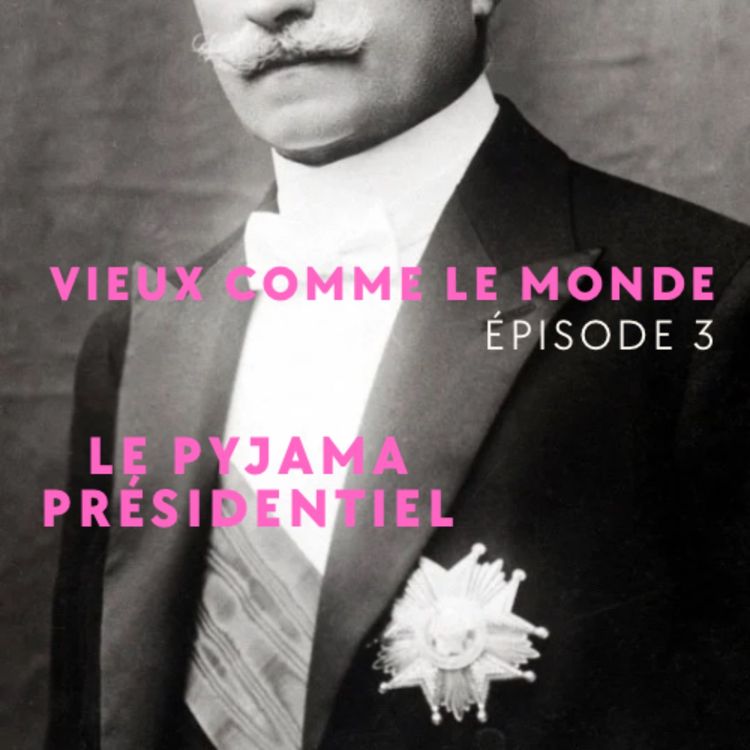 cover art for Le pyjama présidentiel - Vieux comme le Monde épisode 3