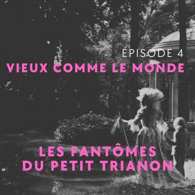 cover art for Les fantômes du petit Trianon - Vieux comme le Monde épisode 4