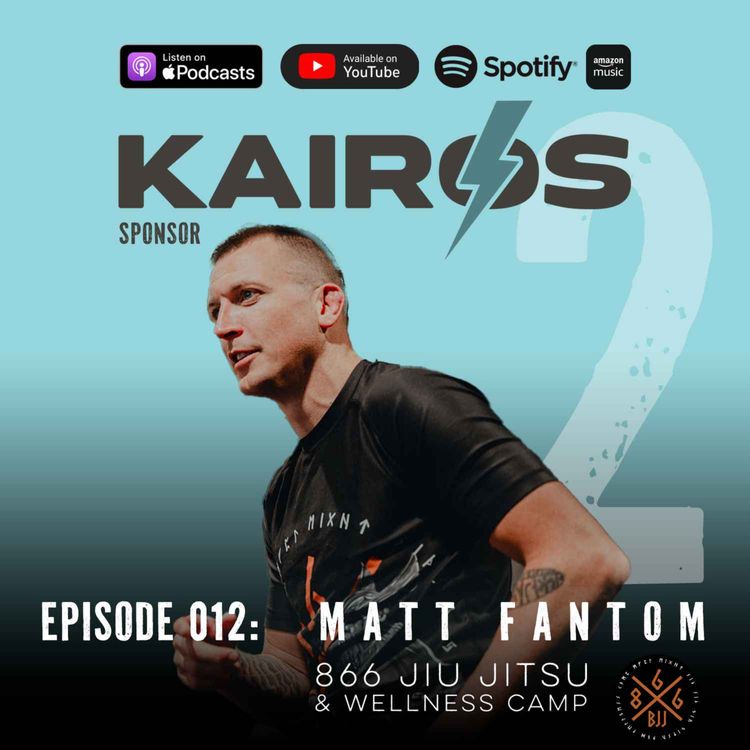 cover art for E012: KAIROS Sponsor - 866 Jiu Jitsu & Wellness Camp