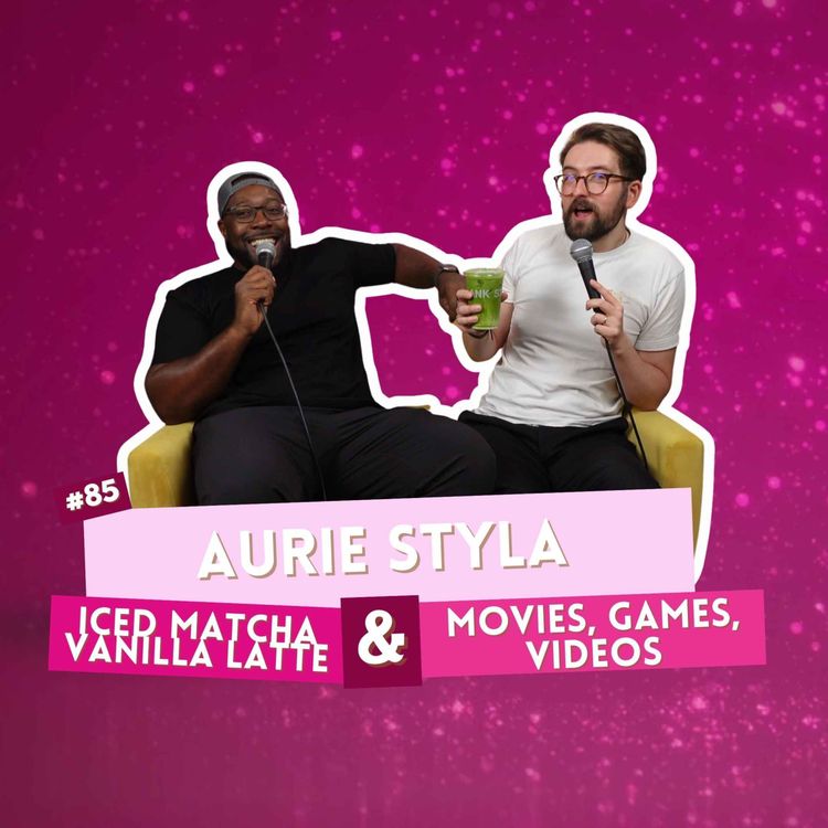 cover art for #85 - Aurie Styla - Iced Matcha Vanilla Latte & Movies, Games, Videos
