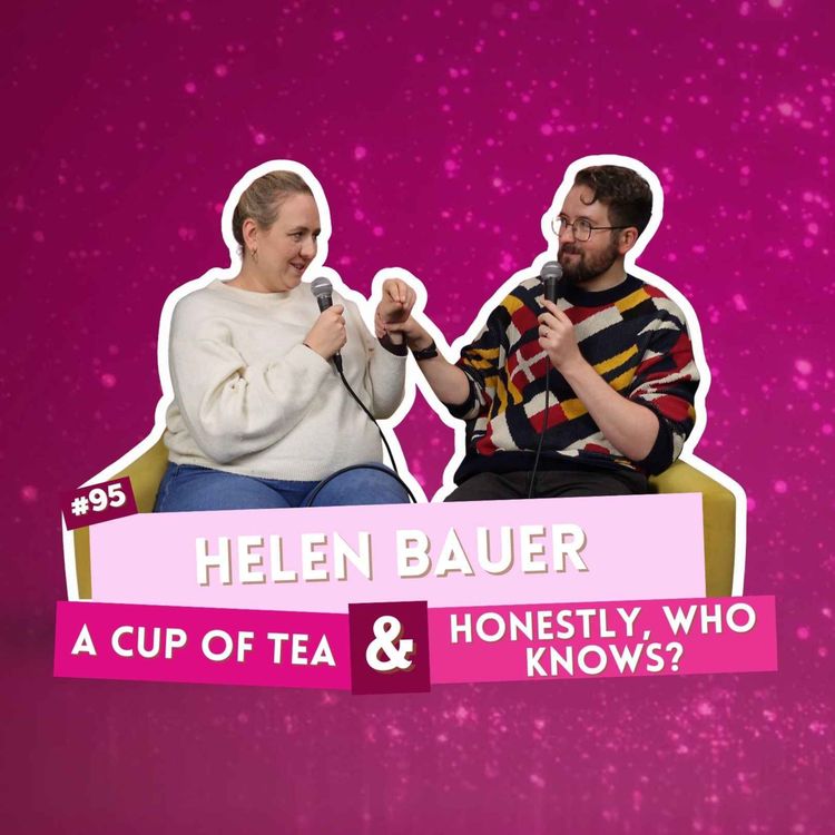 cover art for #95 - Helen Bauer -  A Cup of Tea & Honestly, Who Knows?