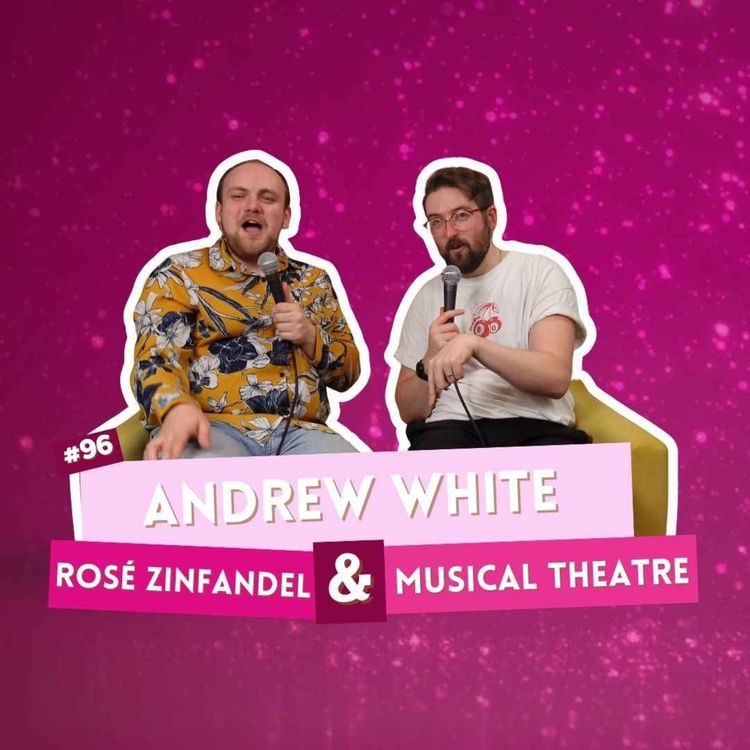 cover art for #96 - Andrew White - Rosé Zinfandel & Musical Theatre