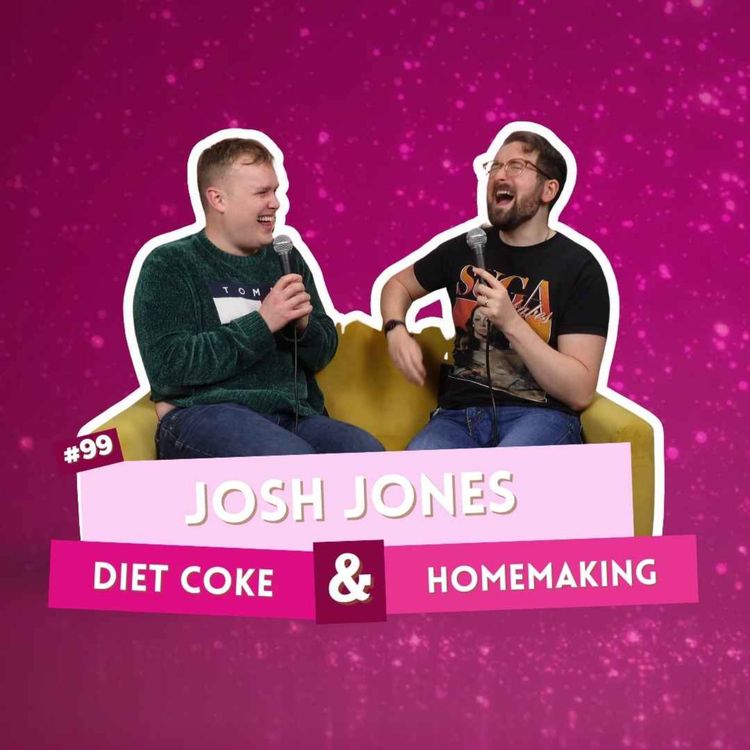 cover art for #99 - Josh Jones - Diet Coke & Homemaking