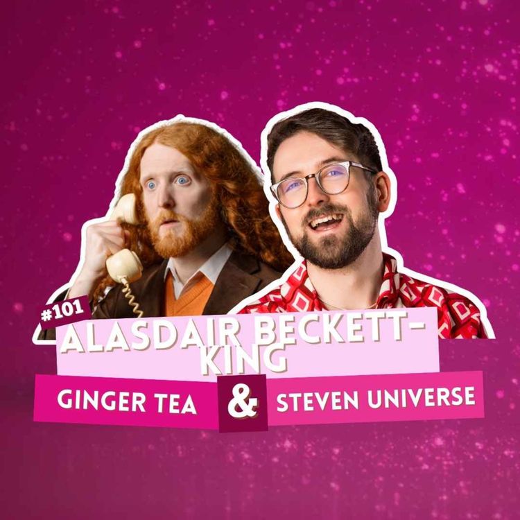 cover art for #101 - Alasdair Beckett-King - Ginger Tea & Steven Universe