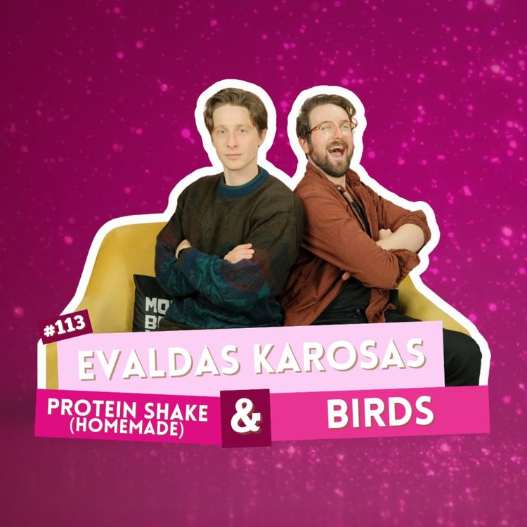cover art for #113 - Evaldas Karosas - Protein Shake (Homemade) & Birds | I've Had A Rosé, Let's Talk About Feelings with Sam Lake