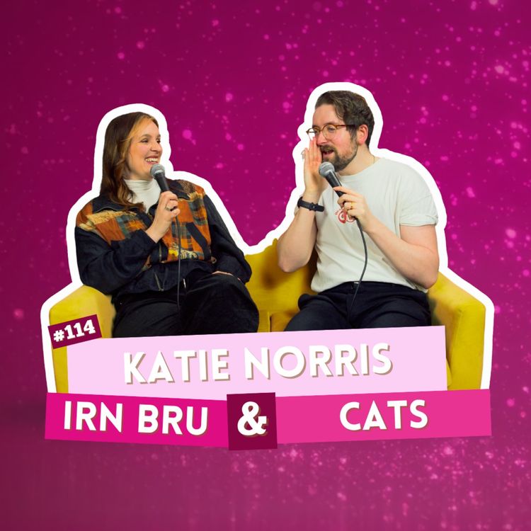 cover art for #114 - Katie Norris - Irn Bru & Cats | I've Had A Rosé, Let's Talk About Feelings with Sam Lake