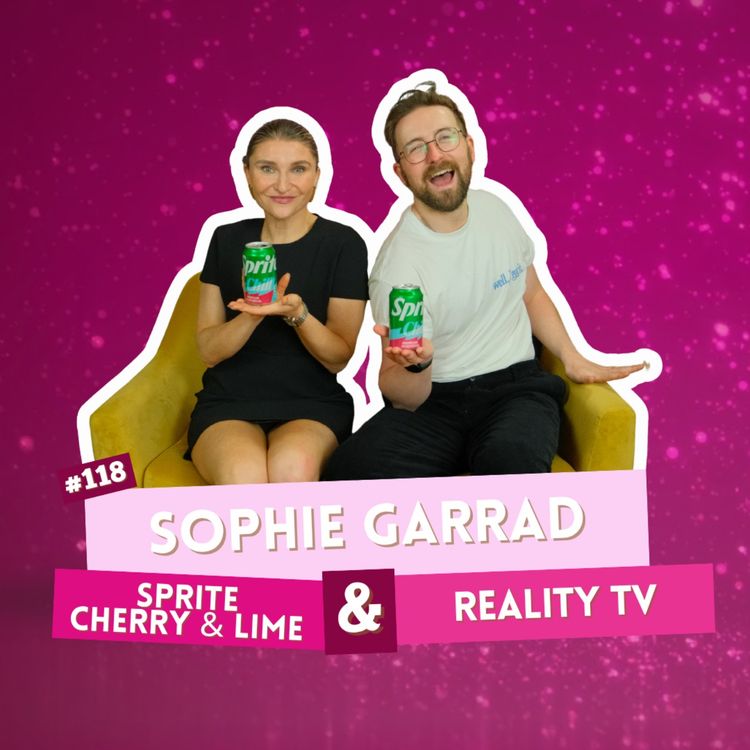 cover art for EP 118 - Sophie Garrad - Sprite Cherry&Lime & Reality TV | I've Had A Rosé, Let's Talk About Feelings with Sam Lake