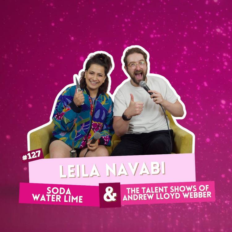 cover art for #127 - Leila Navabi - Soda Water Lime & The Talent Shows of Andrew Lloyd Webber | I've Had A Rosé, Let's Talk About Feelings with Sam Lake