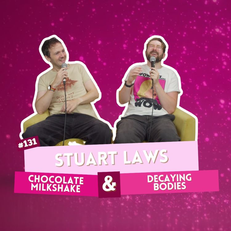 cover art for EP 131 - Stuart Laws - Chocolate Milkshake & Decaying Bodies | I've Had A Rosé, Let's Talk About Feelings with Sam Lake