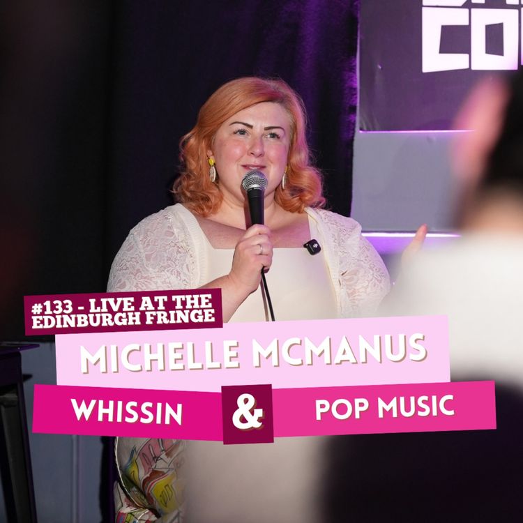 cover art for #133 - Live at the Edinburgh Fringe with Michelle McManus - Whissin & Pop Music | I've Had A Rosé, Let's Talk About Feelings with Sam Lake