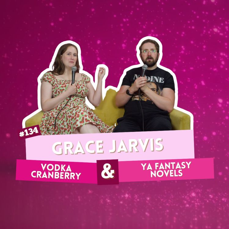 cover art for #134 - Grace Jarvis - Vodka Cranberry & YA Fantasy Novels | I've Had A Rosé, Let's Talk About Feelings with Sam Lake