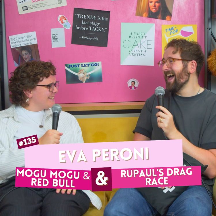 cover art for #135 - Eva Peroni - Mogu Mogu with Red Bull & Rupaul’s Drag Race | I've Had A Rosé, Let's Talk About Feelings with Sam Lake