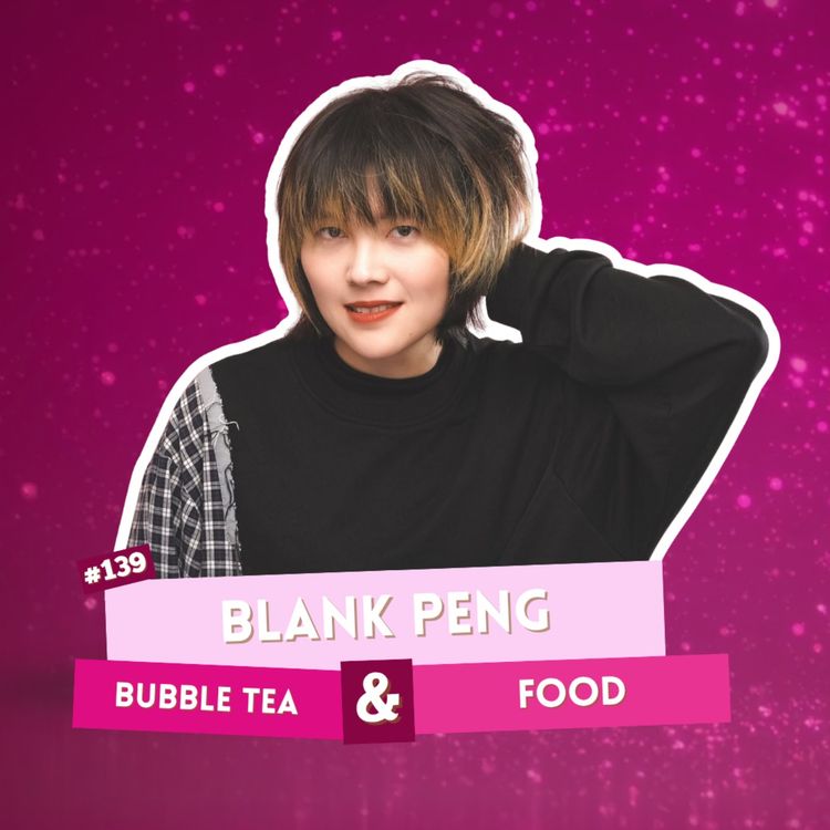 cover art for #139 - Blank Peng - Bubble Tea & Food | I've Had A Rosé, Let's Talk About Feelings with Sam Lake