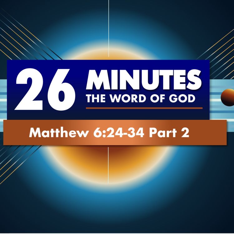 cover art for Jesus Told Us To Do These Six  |  Matthew 6:24-34 Part 2
