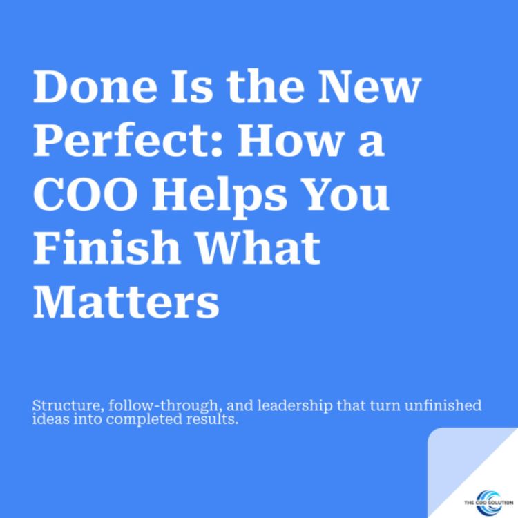 cover art for Done Is the New Perfect: How a COO Helps You Finish What Matters