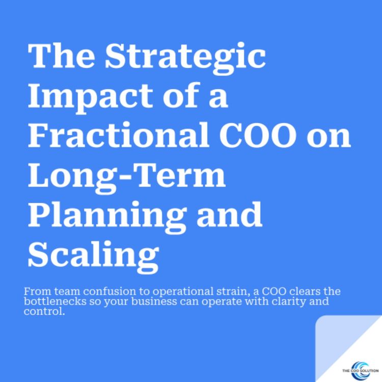 cover art for The Strategic Impact of a Fractional COO on Long-Term Planning and Scaling 