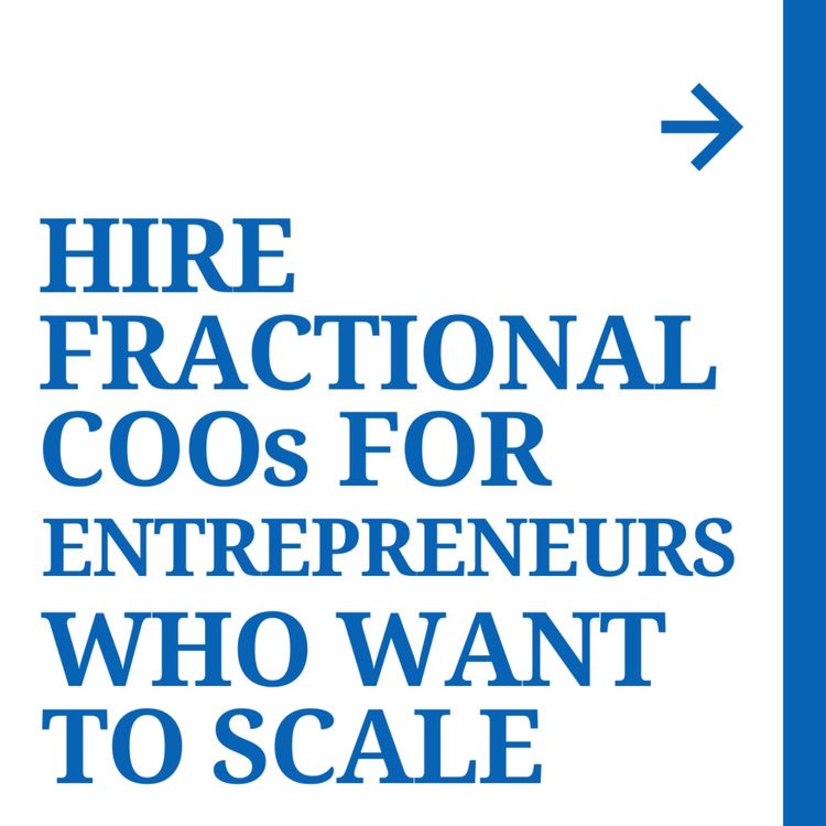 cover art for Hire Fractional COOs for Entrepreneurs Wanting to Scale