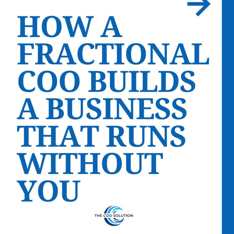 cover art for How a Fractional COO Builds a Business That Runs Without You
