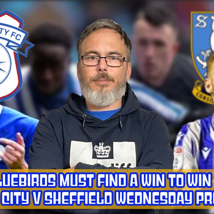cover art for No excuses anymore, City must find a way to win | Cardiff City v Sheffield Wednesday Preview Live